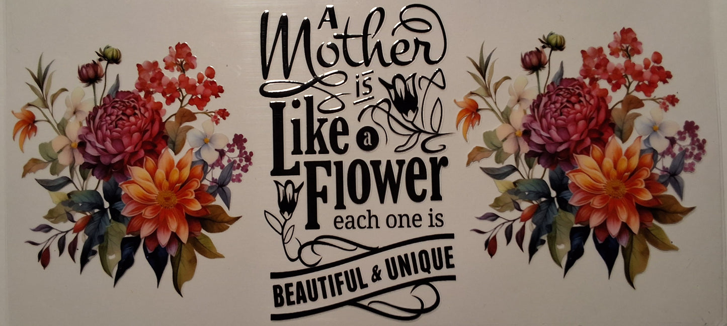 A mother is like a flower 16oz wrap