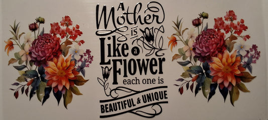 A mother is like a flower 16oz wrap